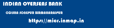 INDIAN OVERSEAS BANK  ODISHA SONEPUR BIRMAHARAJPUR   micr code